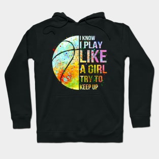 I know i play like a girl try to keep up baseketball shirt Hoodie